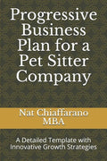 Progressive Business Plan for a Pet Sitter Company: A Detailed Template with Innovative Growth Strategies - Paperback