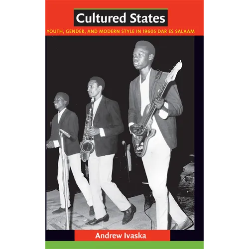 Cultured States: Youth, Gender, and Modern Style in 1960s Dar es Salaam - Paperback