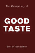 The Conspiracy of Good Taste: William Morris, Cecil Sharp and Clough Williams-Ellis and the repression of working class culture in the C20th - Paperback