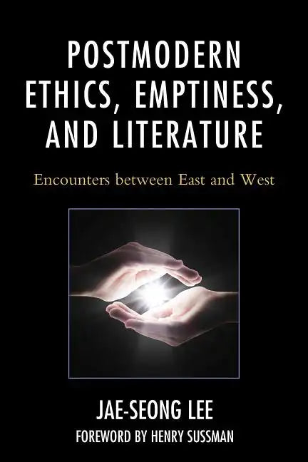 Postmodern Ethics, Emptiness, and Literature: Encounters between East and West - Paperback
