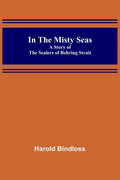 In the Misty Seas; A Story of the Sealers of Behring Strait - Paperback