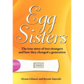 Egg Sisters: The true story of two strangers and how they changed a generation - Hardcover