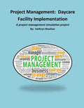 Project Management: Daycare Facility Implementation: A project management simulation project - Paperback