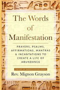 The Words of Manifestation: Prayers, Psalms, Affirmations, Mantras & Incantations to Create A Life of Abundance - Paperback