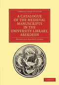 A Catalogue of the Medieval Manuscripts in the University Library, Aberdeen - Paperback