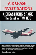 AIR CRASH INVESTIGATIONS A DISASTROUS SPARK The Crash of TWA 800 - Paperback
