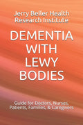 Dementia with Lewy Bodies: Guide for Doctors, Nurses, Patients, Families, & Caregivers - Paperback