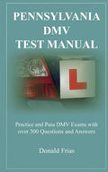 Pennsylvania DMV Test Manual: Practice and Pass DMV Exams with over 300 Questions and Answers - Paperback