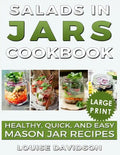 Salads in Jars Cookbook ***Large Print Edition***: Healthy, Quick and Easy Mason Jar Recipes - Paperback