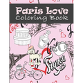 Paris Love Coloring Book: Paris Tourist Attractions & Icons Coloring Book For Kids, Teens And Adults - Paperback