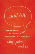 Small Talk: Learning from My Children about What Matters Most - Paperback