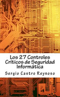 Los 27 Controles Criticos de Seguridad Informatica: Una Guía Práctica para Gerentes y Consultores de Seguridad Informática - Paperback