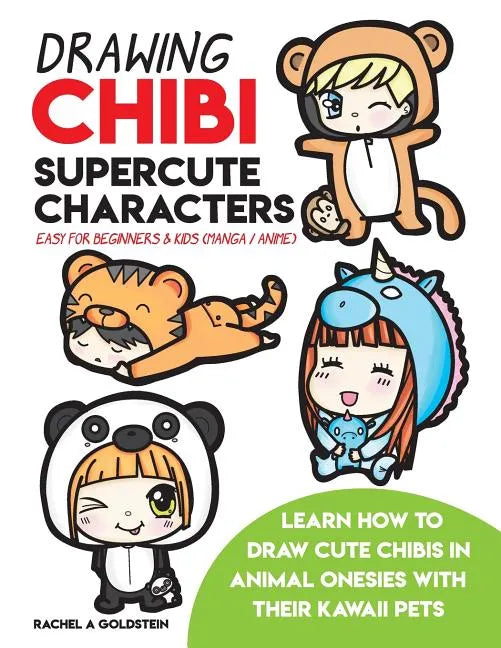Drawing Chibi Supercute Characters Easy for Beginners & Kids (Manga / Anime): Learn How to Draw Cute Chibis in Animal Onesies with their Kawaii Pets - Paperback