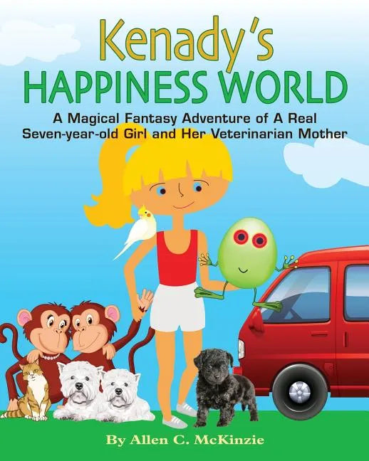 Kenady's Happiness World: A Magical Fantasy Adventure of A Real Seven-year-old Girl and Her Veterinarian Mother - Paperback