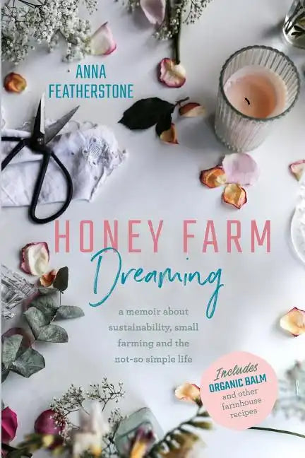 Honey Farm Dreaming: A Memoir about Sustainability, Small Farming and the Not-So Simple Life - Paperback