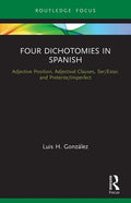 Four Dichotomies in Spanish: Adjective Position, Adjectival Clauses, Ser/Estar, and Preterite/Imperfect - Paperback