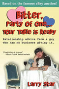 Bitter, Party of One... Your Table Is Ready: Relationship Advice from a Guy Who Has No Business Giving It. - Paperback