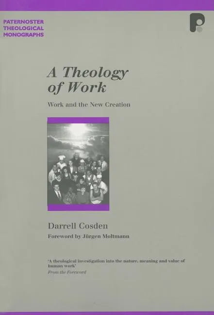 A Theology of Work: Work and the New Creation - Paperback