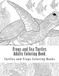 Frogs and Sea Turtles Adults Coloring Book: Large One Sided Frogs & Turtles Stress Relieving, Relaxing Coloring Book For Grownups, Women, Men & Youths - Paperback