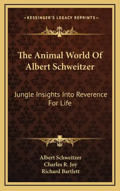 The Animal World Of Albert Schweitzer: Jungle Insights Into Reverence For Life - Hardcover