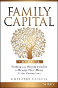 Family Capital: Working with Wealthy Families to Manage Their Money Across Generations - Hardcover