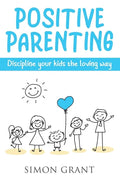Positive Parenting: Discipline Your Kids the Loving Way - Paperback