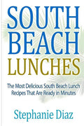 South Beach Lunches: The Most Delicious South Beach Lunch Recipes That Are Ready - Paperback