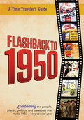 Flashback to 1950 - A Time Traveler's Guide: Celebrating the people, places, politics and pleasures that made 1950 a very special year. Perfect birthd - Paperback