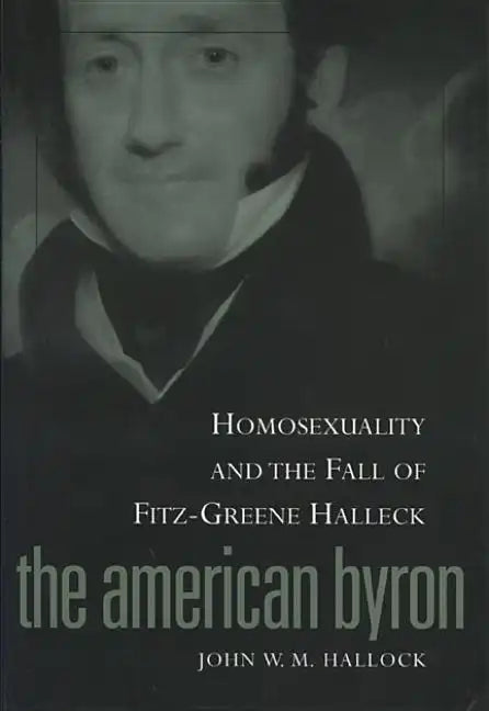 American Byron: Homosexuality & the Fall of Fitz-Greene Halleck - Paperback