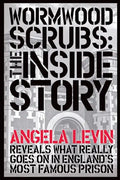 Wormwood Scrubs: The Inside Story: Revealing what really goes on in England's most famous prison - Paperback