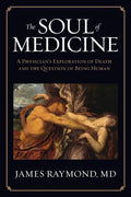 The Soul of Medicine: A Physician's Exploration of Death and the Question of Being Human - Paperback