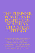 The Purpose, Power and Politics of Brazilian Christian Liturgy: A Theological and Missiological Analysis of the Life and Music of Father Jose Mauricio - Paperback