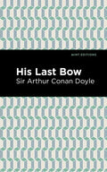 His Last Bow: Some Reminiscences of Sherlock Holmes - Hardcover