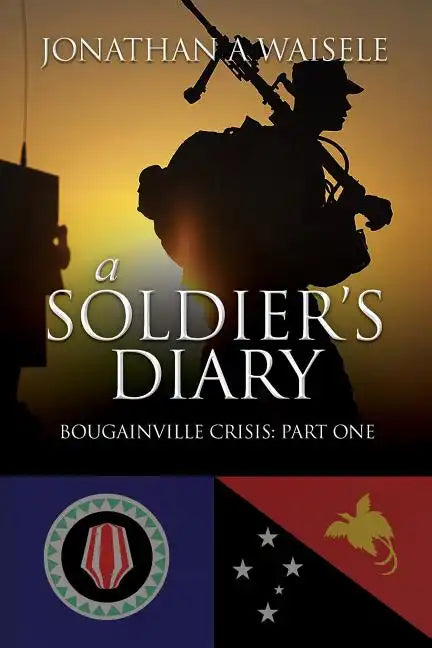 A Soldier's Diary: Bougainville Crisis: Part One - Paperback