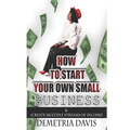How to Start Your Own Small Business: And Create Multiple Streams of Income - Paperback