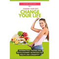 Change Your Diet, Change Your Life: Intermittent Fasting and Revolutionary Nutrition - Paperback