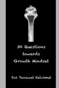 30 Questions towards Growth Mindset: 30 worksheets/guided questions for mindfulness and self-awareness towards growth mindset development. - Paperback