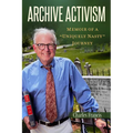 Archive Activism: Memoir of a "Uniquely Nasty" Journey - Hardcover