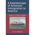 A Kaleidoscope of Armenian Immigration to America: Origins of a Modern Diaspora - Paperback