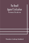 The revolt against civilization: the menace of the under man - Paperback