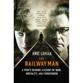 The Railway Man: A Pow's Searing Account of War, Brutality and Forgiveness - Paperback