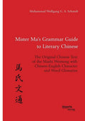Mister Ma's Grammar Guide to Literary Chinese. The Original Chinese Text of the Mashi Wentong with Chinese-English Character and Word Glossaries - Paperback