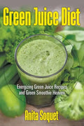 Green Juice Diet: Energizing Green Juice Recipes and Green Smoothie Heaven - Paperback