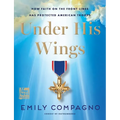 Under His Wings: How Faith on the Front Lines Has Protected American Troops - Hardcover