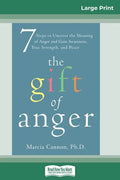 The Gift of Anger: Seven Steps to Uncover the Meaning of Anger and Gain Awareness, True Strength, and Peace (16pt Large Print Edition) - Paperback