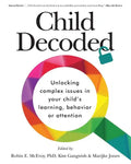Child Decoded: Unlocking Complex Issues in Your Child's Learning, Behavior or Attention - Paperback