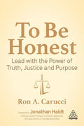 To Be Honest: Lead with the Power of Truth, Justice and Purpose - Hardcover