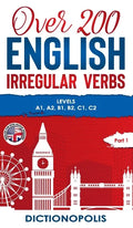 Over 200 English Irregular Verbs: Part 1: Levels A1, A2, B1, B2, C1, C2 - Hardcover
