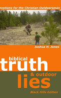 Biblical Truth & Outdoor Lies: Devotions for the Christian Outdoorsman Black Hills Edition - Hardcover