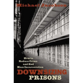 Downsizing Prisons: How to Reduce Crime and End Mass Incarceration - Hardcover